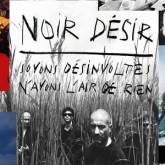 Noir Désir : Soyons Désinvoltes, N'Ayons l'Air de Rien